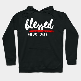 Blessed, Not Just Lucky Hoodie